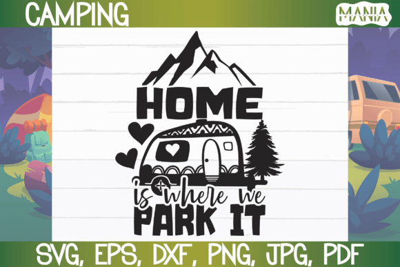 Home is Where We Park It SVG Graphic Templates for Real Crafting Projects